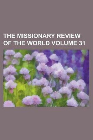 Cover of The Missionary Review of the World Volume 31