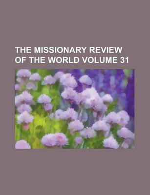 Book cover for The Missionary Review of the World Volume 31