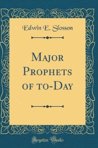 Cover of Major Prophets of To-Day (Classic Reprint)