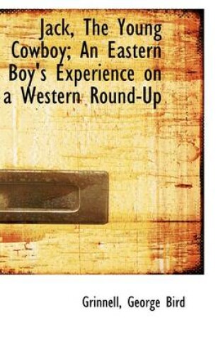 Cover of Jack, the Young Cowboy; An Eastern Boy's Experience on a Western Round-Up