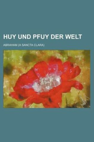 Cover of Huy Und Pfuy Der Welt