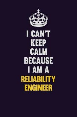 Cover of I Can't Keep Calm Because I Am A Reliability Engineer