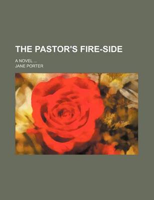 Book cover for The Pastor's Fire-Side Volume 1; A Novel