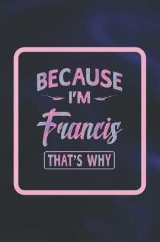 Cover of Because I'm Francis That's Why