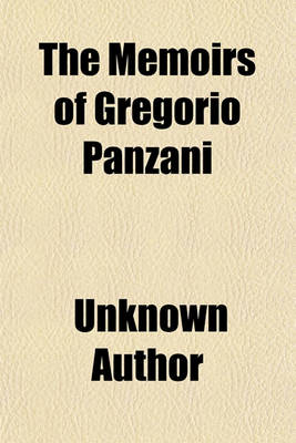 Book cover for The Memoirs of Gregorio Panzani; Giving an Account of His Agency in England, in the Years 1634, 1635, 1636. Tr. from the Italian Original, and Now First Published. to Which Are Added an Introduction and a Supplement, Exhibiting the State of the English Catholi