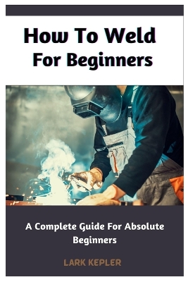 Cover of How To Weld For Beginners