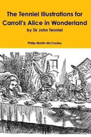 Cover of The Tenniel Illustrations for Carroll's Alice in Wonderland by Sir John Tenniel