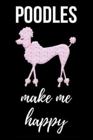 Cover of Poodles Make Me Happy