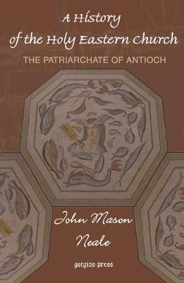 Book cover for A History of the Holy Eastern Church: The Patriarchate of Antioch