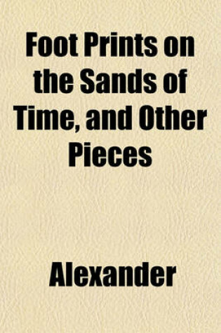 Cover of Foot Prints on the Sands of Time, and Other Pieces