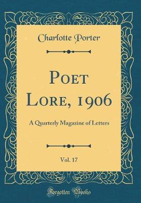 Book cover for Poet Lore, 1906, Vol. 17: A Quarterly Magazine of Letters (Classic Reprint)