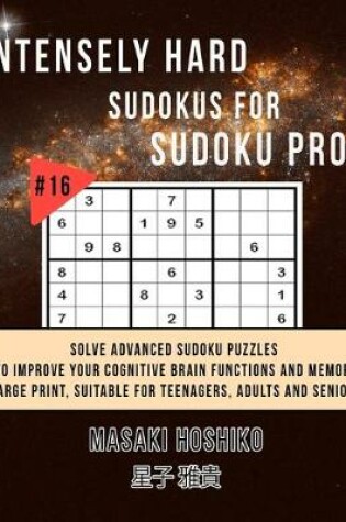 Cover of Intensely Hard Sudokus for Sudoku Pros #16