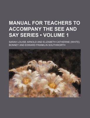 Book cover for Manual for Teachers to Accompany the See and Say Series (Volume 1)