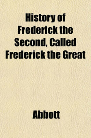 Cover of History of Frederick the Second, Called Frederick the Great