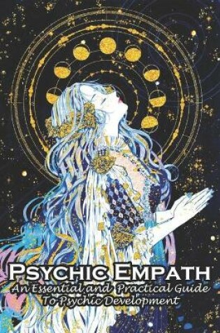 Cover of Psychic Empath An Essential And Practical Guide To Psychic Development