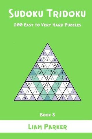 Cover of Sudoku Tridoku - 200 Easy to Very Hard Puzzles (Book 8)