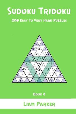 Book cover for Sudoku Tridoku - 200 Easy to Very Hard Puzzles (Book 8)