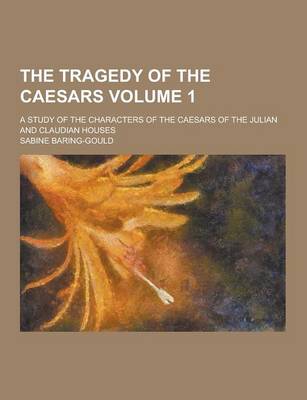 Book cover for The Tragedy of the Caesars; A Study of the Characters of the Caesars of the Julian and Claudian Houses Volume 1