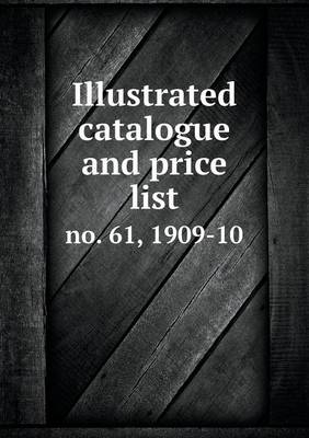 Book cover for Illustrated Catalogue and Price List No. 61, 1909-10