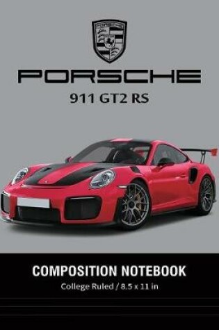 Cover of Porsche 911 GT2 RS Composition Notebook College Ruled / 8.5 x 11 in