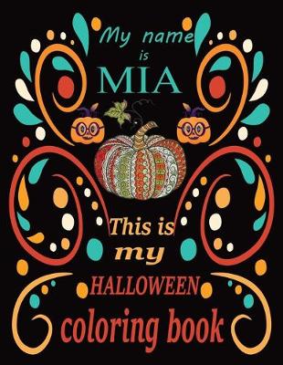 Book cover for My name is MIA This is my HALLOWEEN coloring book