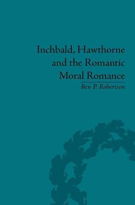 Book cover for Inchbald, Hawthorne and the Romantic Moral Romance: Little Histories and Neutral Territories