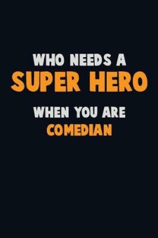 Cover of Who Need A SUPER HERO, When You Are Comedian