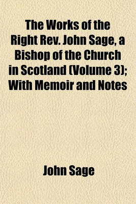 Book cover for The Works of the Right REV. John Sage, a Bishop of the Church in Scotland; The Principles of the Cyprianic Age Volume 3