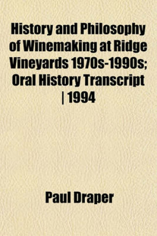 Cover of History and Philosophy of Winemaking at Ridge Vineyards 1970s-1990s; Oral History Transcript - 1994