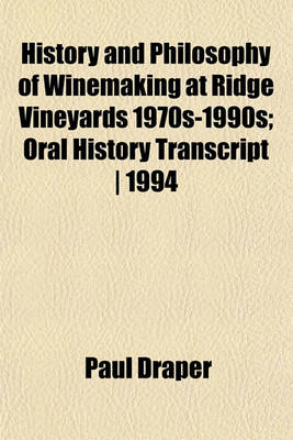 Book cover for History and Philosophy of Winemaking at Ridge Vineyards 1970s-1990s; Oral History Transcript - 1994