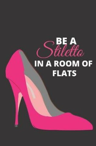 Cover of Be A Stiletto In A Room of Flats