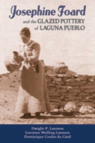 Cover of Josephine Foard and the Glazed Pottery of Laguna Pueblo