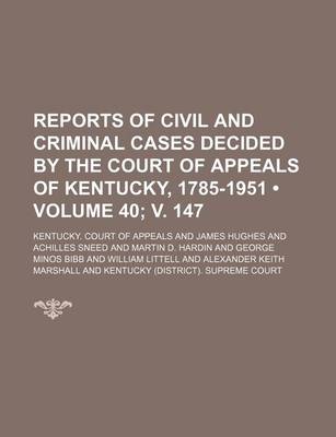 Book cover for Reports of Civil and Criminal Cases Decided by the Court of Appeals of Kentucky, 1785-1951 (Volume 40; V. 147)