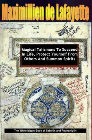 Cover of Magical Talismans to Succeed In Life, Protect Yourself from Others and Summon Spirits