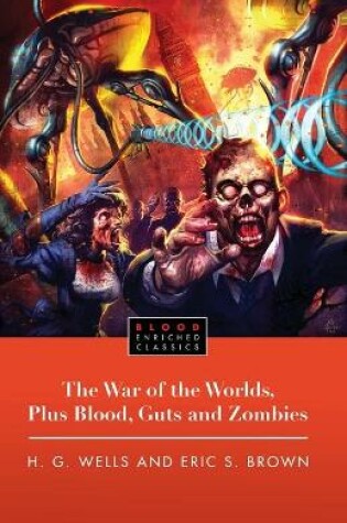 Cover of The War of the Worlds, Plus Blood, Guts and Zombies