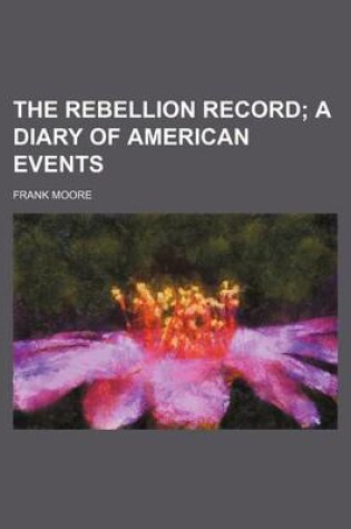 Cover of The Rebellion Record; A Diary of American Events