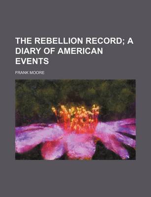 Book cover for The Rebellion Record; A Diary of American Events