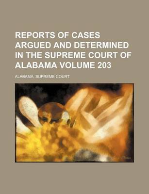 Book cover for Reports of Cases Argued and Determined in the Supreme Court of Alabama Volume 203