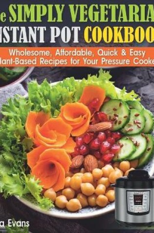 Cover of The Simply Vegetarian Instant Pot Cookbook