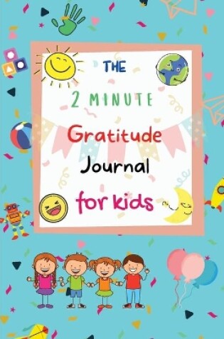 Cover of The 2 Minute Gratitude Journal for Kids