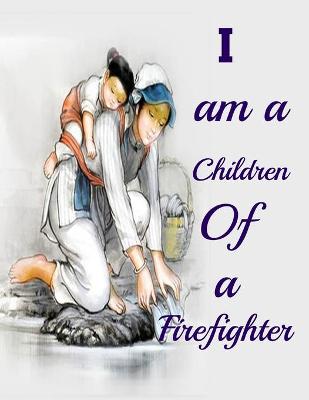 Book cover for I am a Children Of a Firefighter