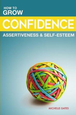 Cover of Grow Your Confidence, Assertiveness & Self-Esteem