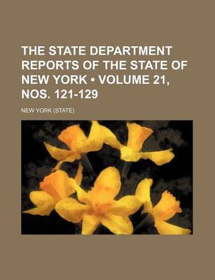 Book cover for The State Department Reports of the State of New York (Volume 21, Nos. 121-129)