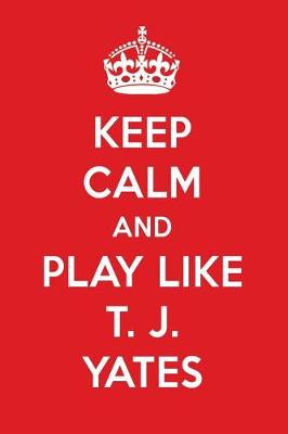 Book cover for Keep Calm and Play Like T. J. Yates