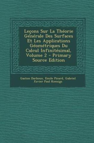 Cover of Lecons Sur La Theorie Generale Des Surfaces Et Les Applications Geometriques Du Calcul Infinitesimal, Volume 2