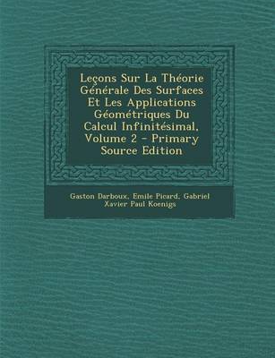 Book cover for Lecons Sur La Theorie Generale Des Surfaces Et Les Applications Geometriques Du Calcul Infinitesimal, Volume 2