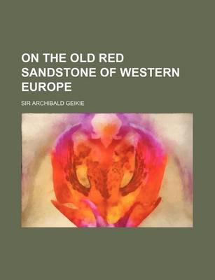 Book cover for On the Old Red Sandstone of Western Europe