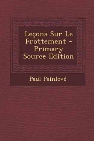 Cover of Lecons Sur Le Frottement - Primary Source Edition