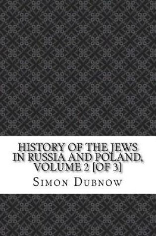 Cover of History of the Jews in Russia and Poland, Volume 2 [Of 3]