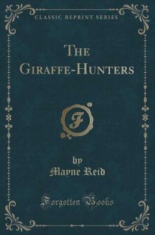 Cover of The Giraffe-Hunters (Classic Reprint)